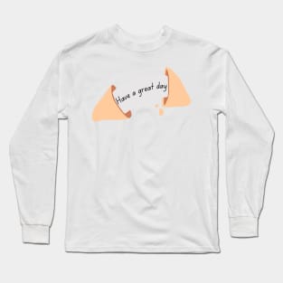 Have a Great Day Fortune Cookie Long Sleeve T-Shirt